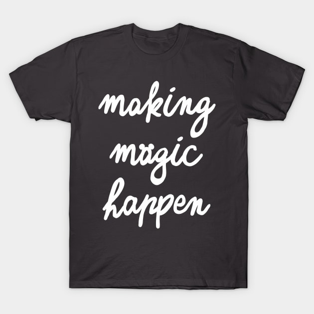 Making Magic Happen Version 2 T-Shirt by mainstvibes